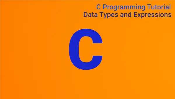 Read more about the article C Programming Tutorial 2: Data Types and Expressions