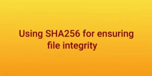 Read more about the article Using sha256sum command for ensuring file integrity