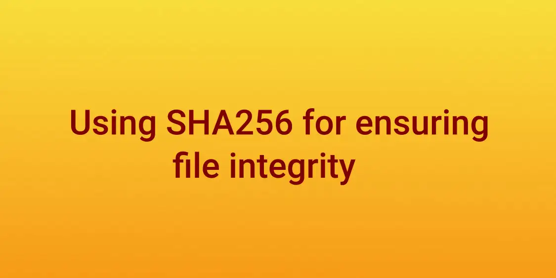 Read more about the article Using sha256sum command for ensuring file integrity