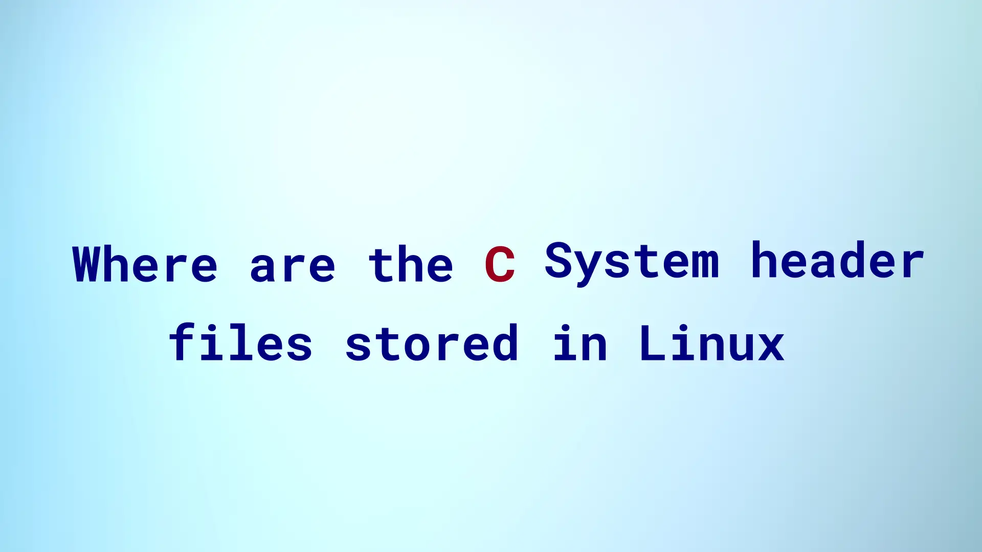 Read more about the article Where are the C Language system header files stored in Linux?